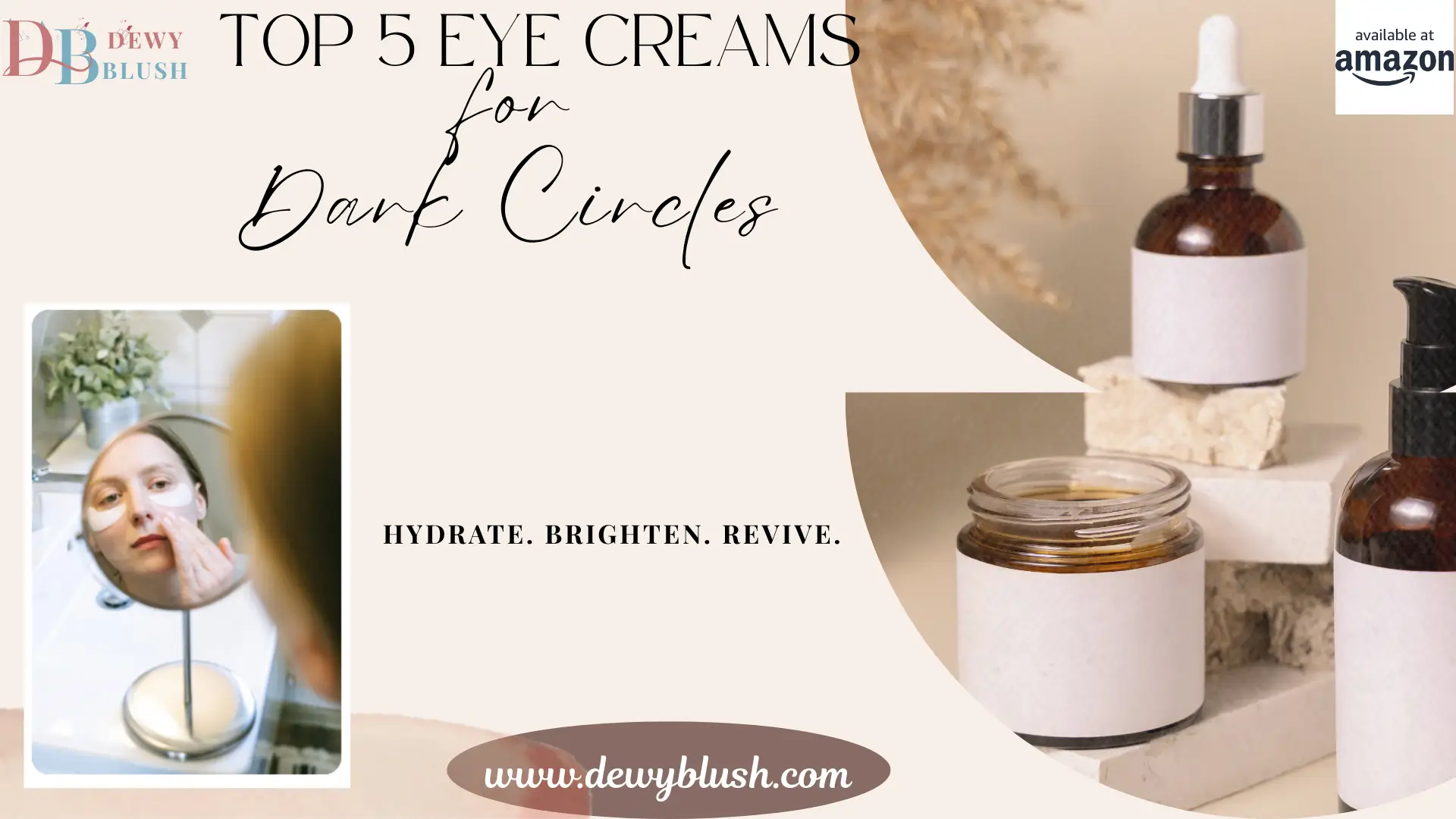 Top 5 Eye Creams for Dark Circles - Hydrate, Brighten, Revive - Available on Amazon, featuring effective skincare products from Dewy Blush.