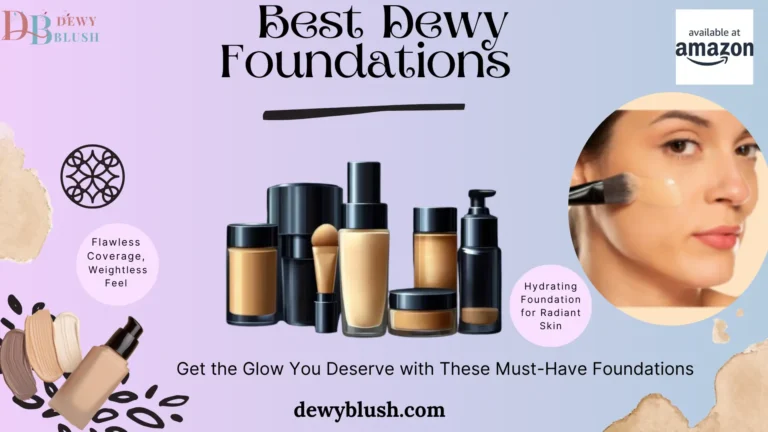Best Dewy Foundations for radiant, hydrated skin