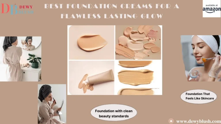 Best Foundation Creams For a Flawless Lasting Glow - Featuring clean beauty standards and skincare-like foundation from Dewy Blush