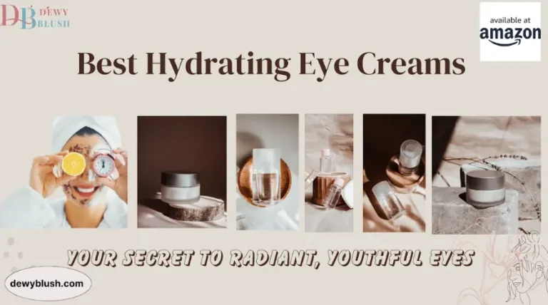 Best Hydrating Eye Creams - Discover top eye creams for radiant, youthful eyes from Dewy Blush, available at Amazon.