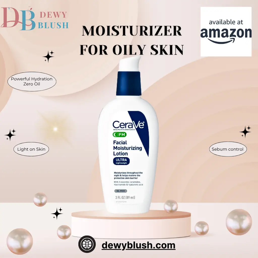 "Best Moisturizers for Oily Skin - CeraVe Facial Moisturizing Lotion PM by DewyBlush"