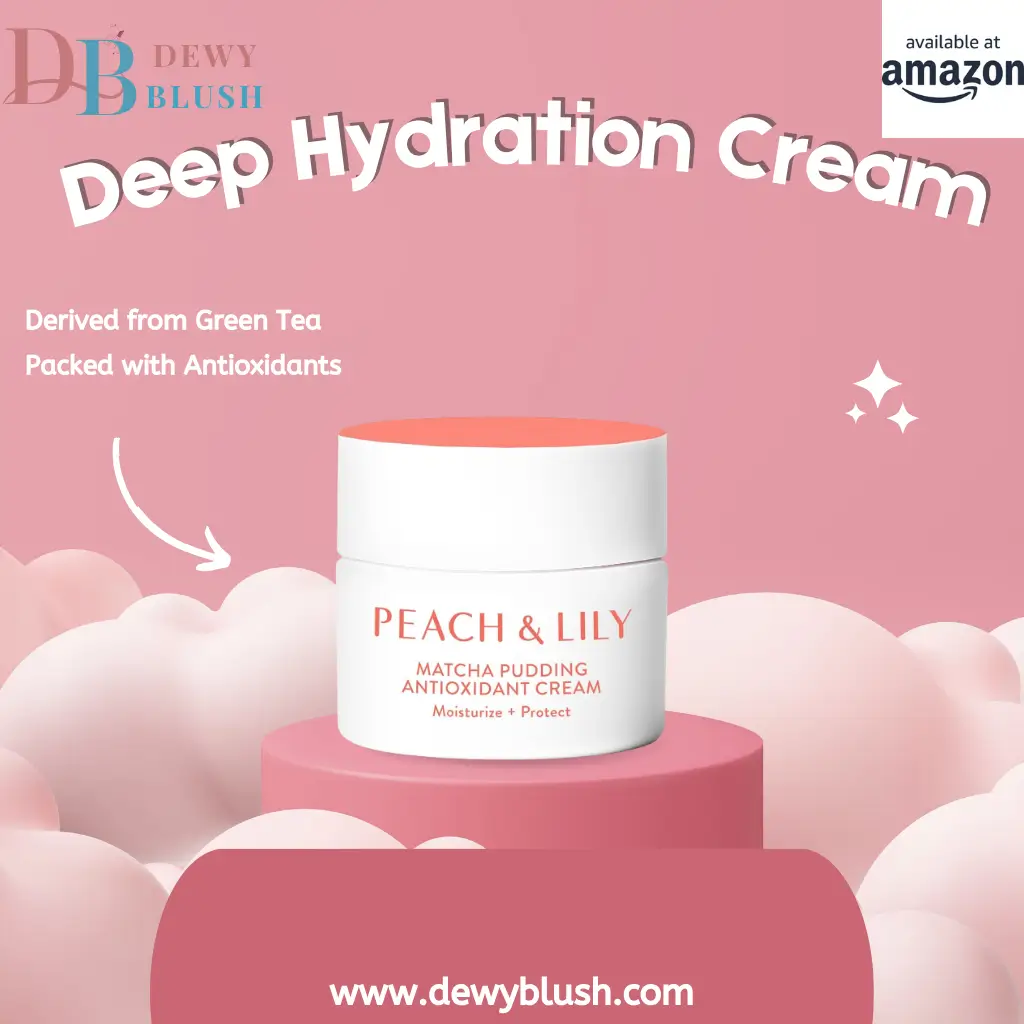 Dewy Blush Deep Hydration Cream, Peach & Lily Matcha Pudding Antioxidant Cream derived from Green Tea, packed with antioxidants, available at Amazon.