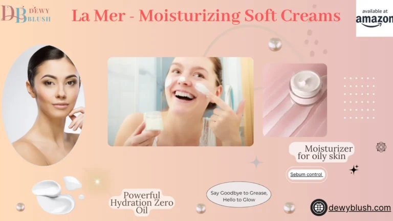 La Mer The Moisturizing Soft Cream for oily skin with powerful hydration zero oil, featuring sebum control and a glowing finish by Dewy Blush.