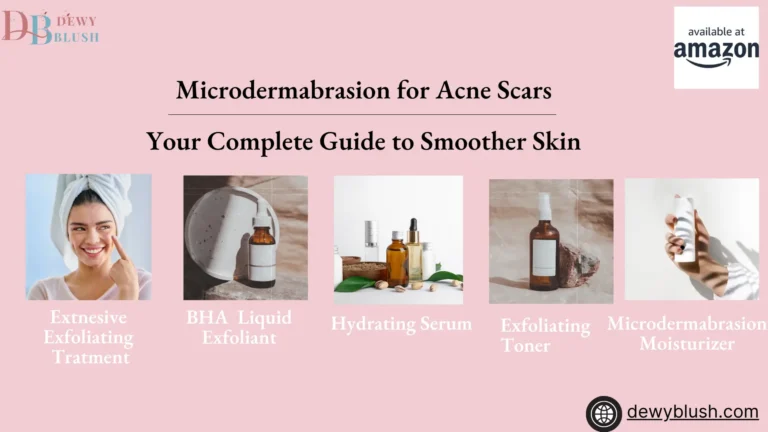 Microdermabrasion for Acne Scars guide with products